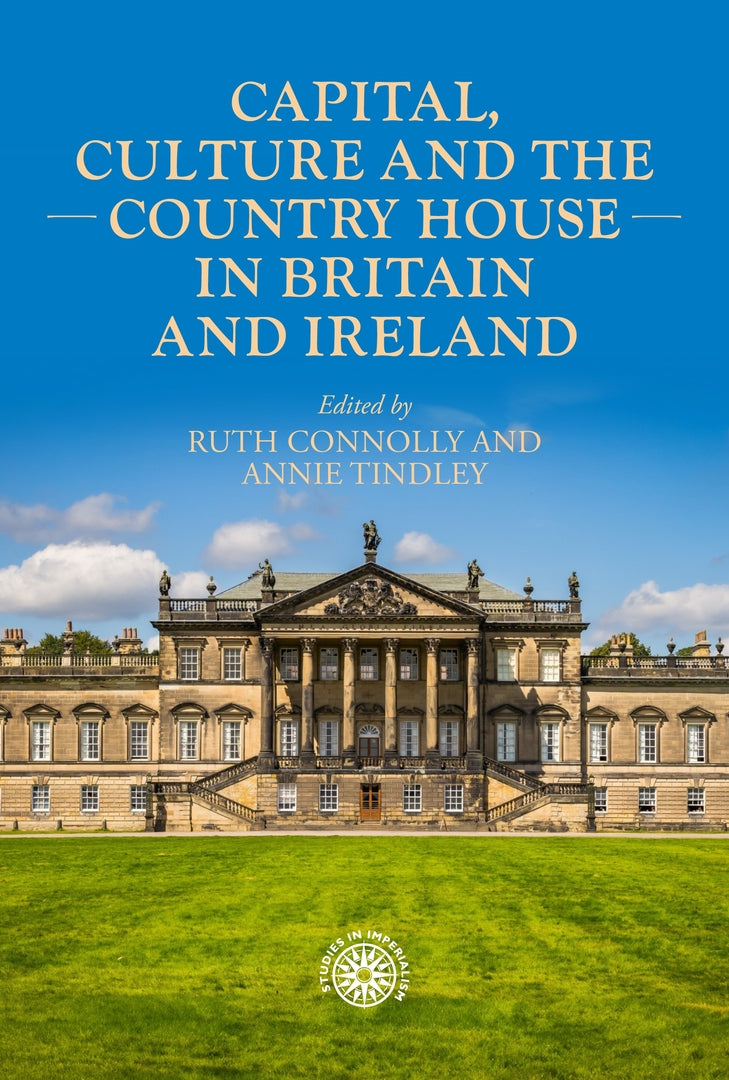 Cover image for Capital, culture and the country house in Britain and Ireland ISBN 9781526187918